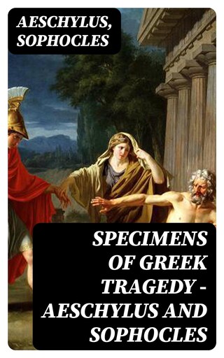 Specimens of Greek Tragedy — Aeschylus and Sophocles bookCoverFor