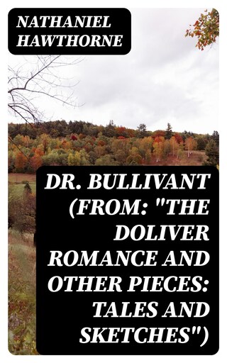 Dr. Bullivant (From: "The Doliver Romance and Other Pieces: Tales and Sketches") bookCoverFor