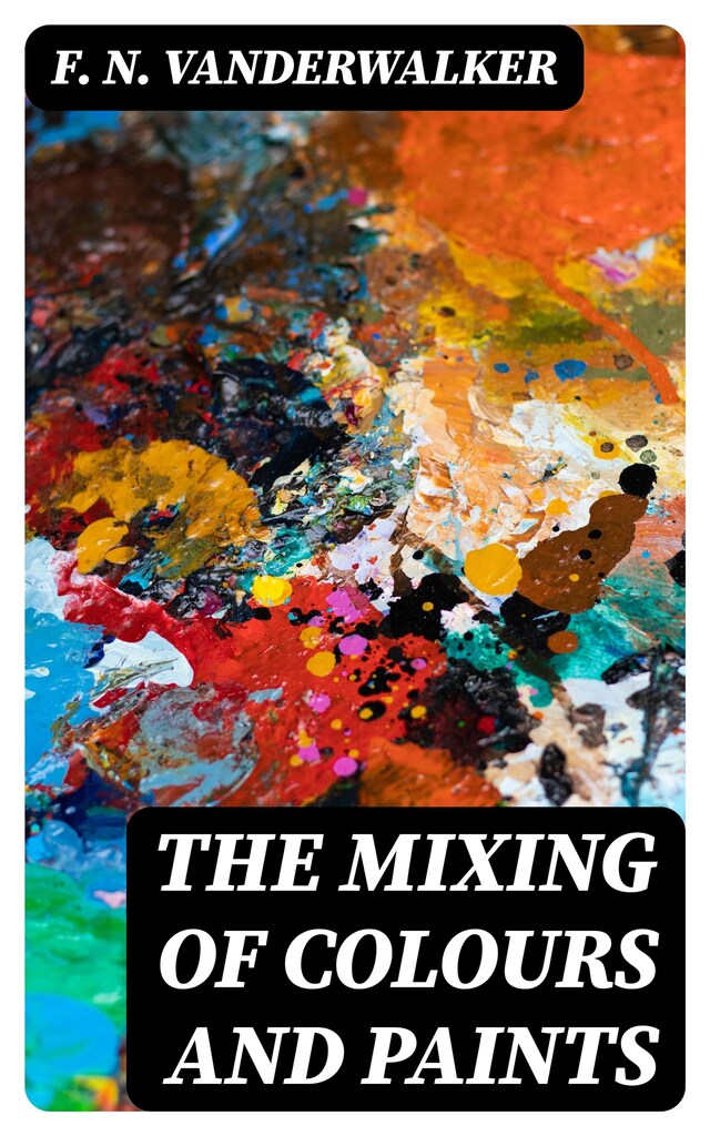 Book cover for The Mixing of Colours and Paints