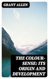 The Colour-Sense: Its Origin and Development