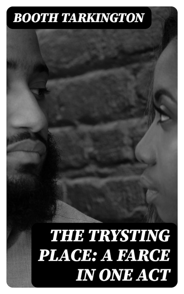 The Trysting Place: A Farce in One Act