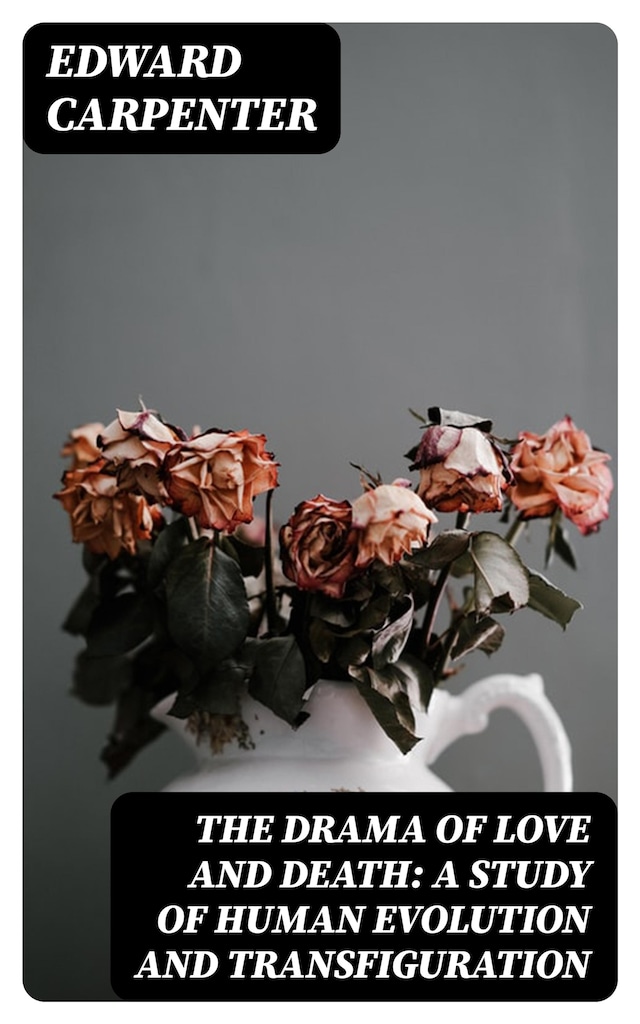 The Drama of Love and Death: A Study of Human Evolution and Transfiguration