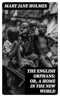 The English Orphans; Or, A Home in the New World