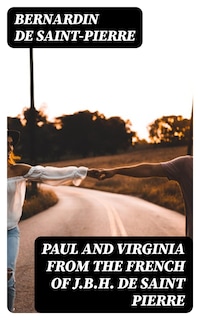 Paul and Virginia from the French of J.B.H. de Saint Pierre