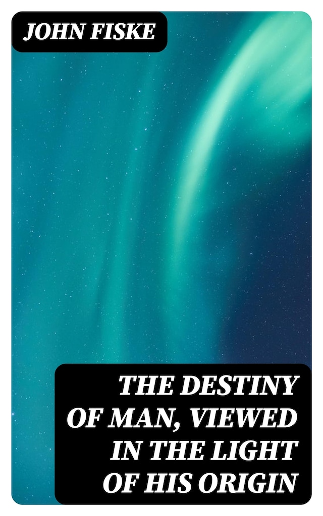 Book cover for The Destiny of Man, Viewed in the Light of His Origin