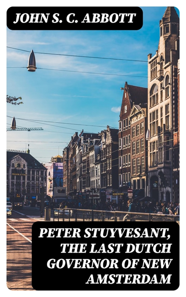 Book cover for Peter Stuyvesant, the Last Dutch Governor of New Amsterdam