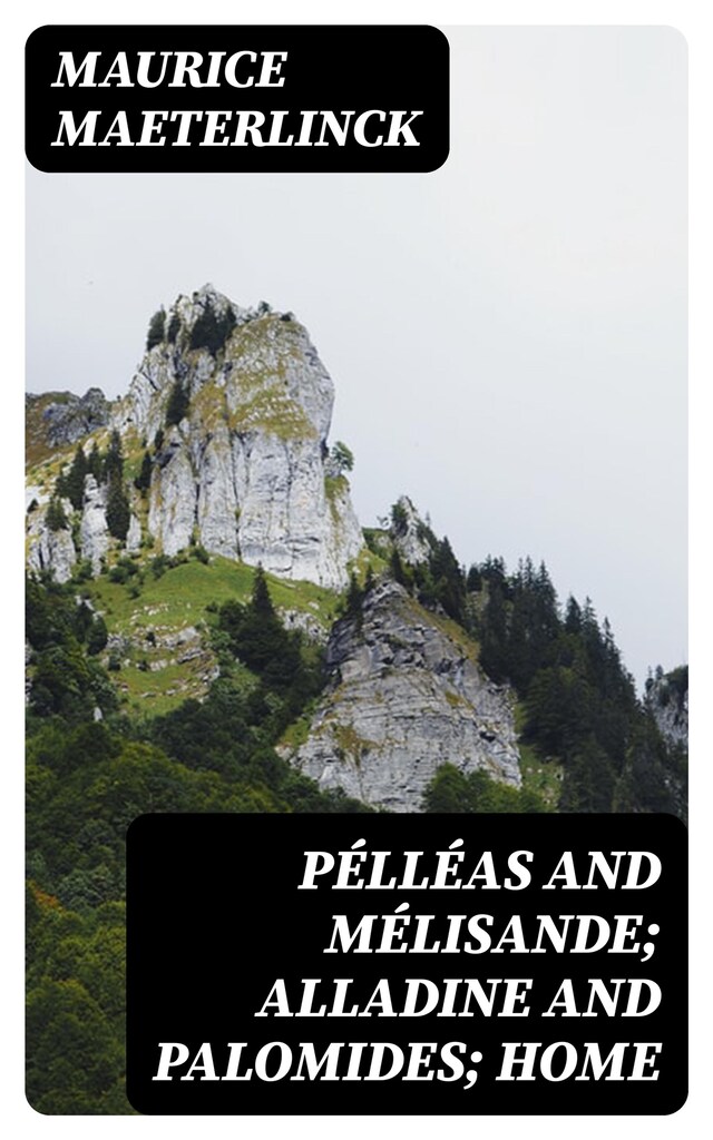 Book cover for Pélléas and Mélisande; Alladine and Palomides; Home