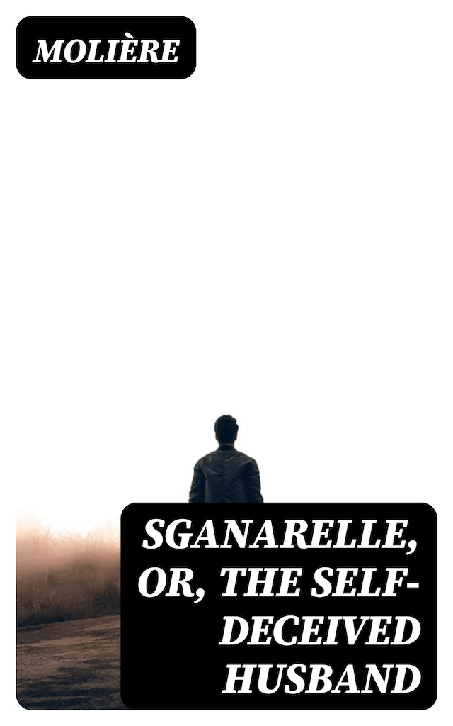 Book cover for Sganarelle, or, the Self-Deceived Husband
