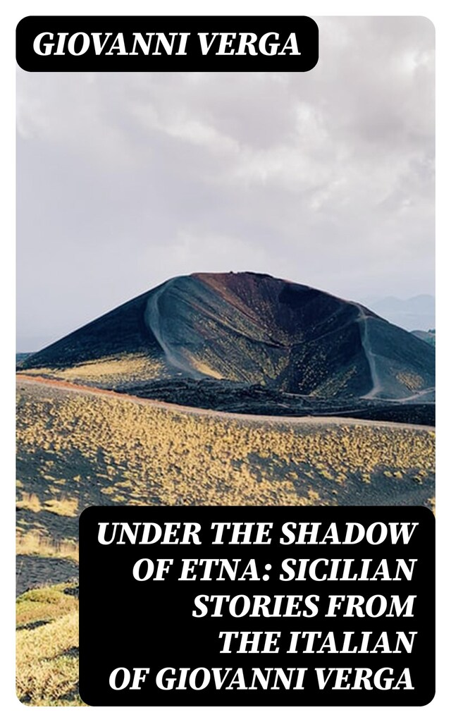 Couverture de livre pour Under the Shadow of Etna: Sicilian Stories from the Italian of Giovanni Verga