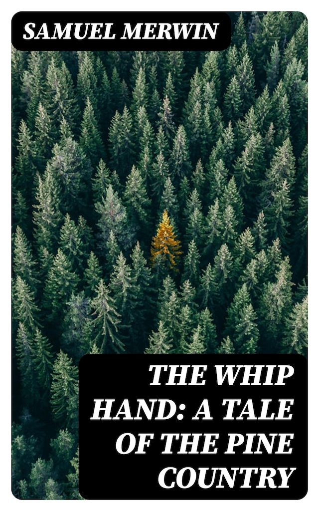 Book cover for The Whip Hand: A Tale of the Pine Country