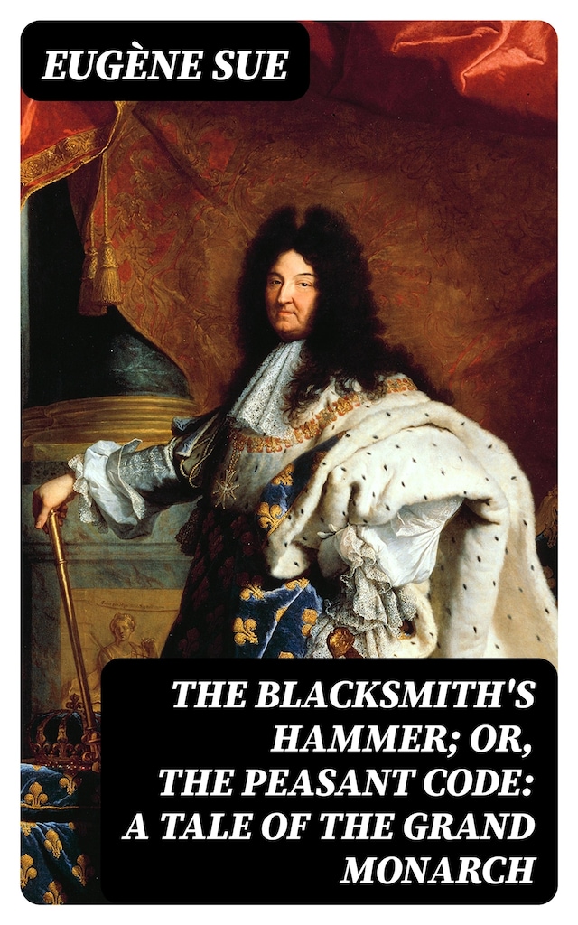 Copertina del libro per The Blacksmith's Hammer; or, The Peasant Code: A Tale of the Grand Monarch