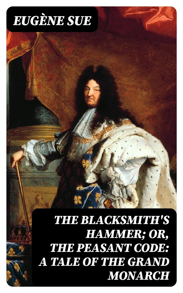 Book cover for The Blacksmith's Hammer; or, The Peasant Code: A Tale of the Grand Monarch