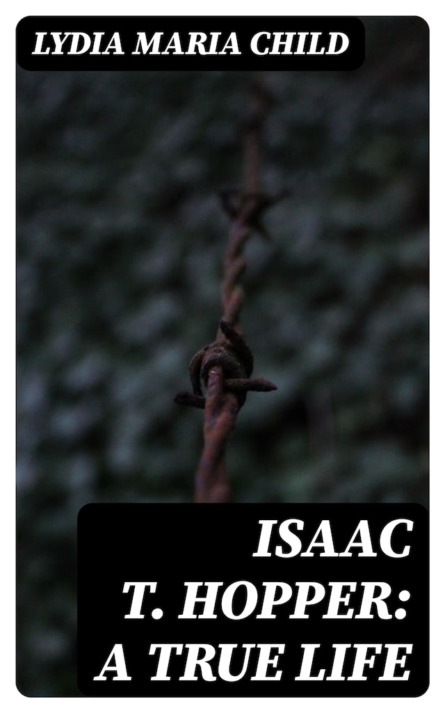 Book cover for Isaac T. Hopper: A True Life