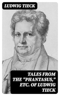 Tales From the "Phantasus," etc. of Ludwig Tieck