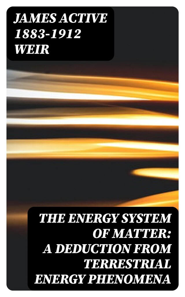 Book cover for The Energy System of Matter: A Deduction from Terrestrial Energy Phenomena