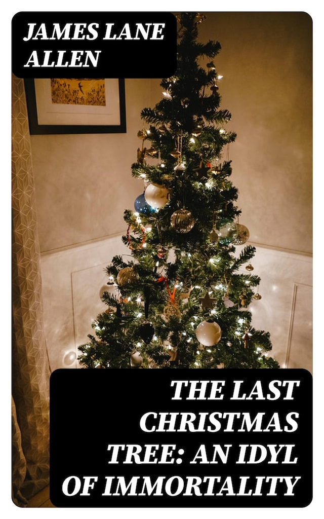 Book cover for The Last Christmas Tree: An Idyl of Immortality