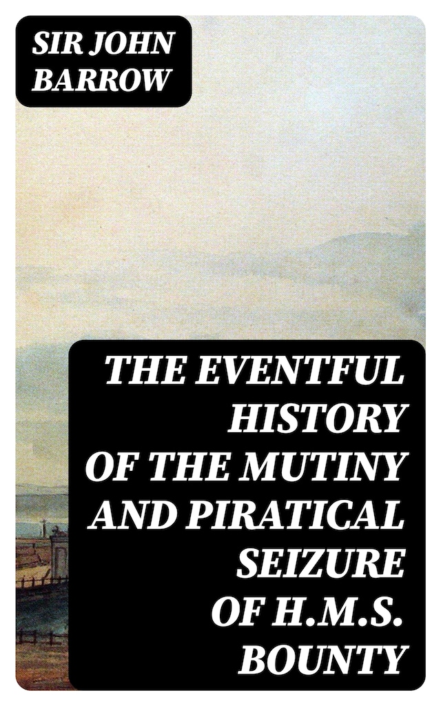 Book cover for The eventful History of the Mutiny and Piratical Seizure of H.M.S. Bounty
