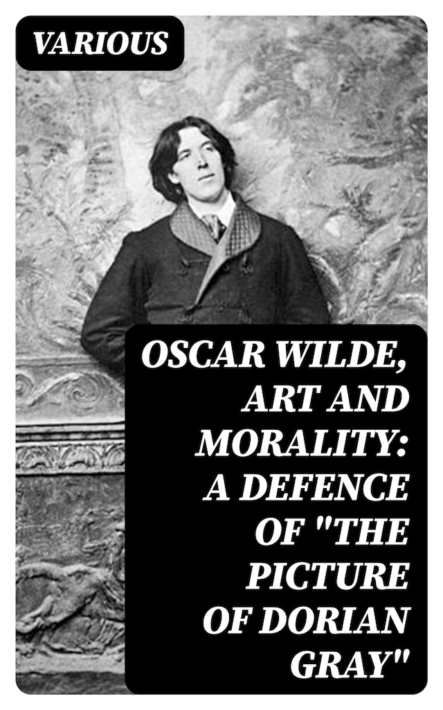Oscar Wilde, Art and Morality: A Defence of "The Picture of Dorian Gray"