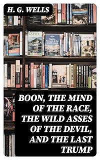 Boon, The Mind of the Race, The Wild Asses of the Devil, and The Last Trump