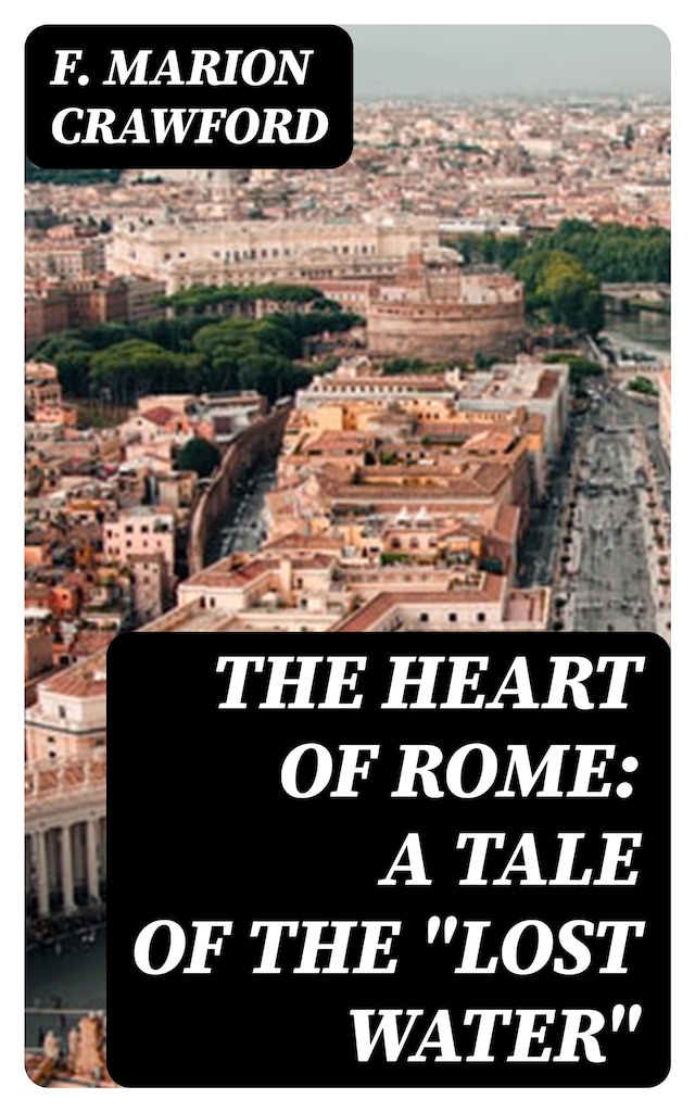 Book cover for The Heart of Rome: A Tale of the "Lost Water"