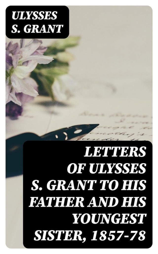 Book cover for Letters of Ulysses S. Grant to His Father and His Youngest Sister, 1857-78