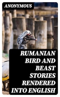 Rumanian Bird and Beast Stories Rendered into English