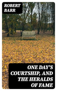 One Day's Courtship, and The Heralds of Fame