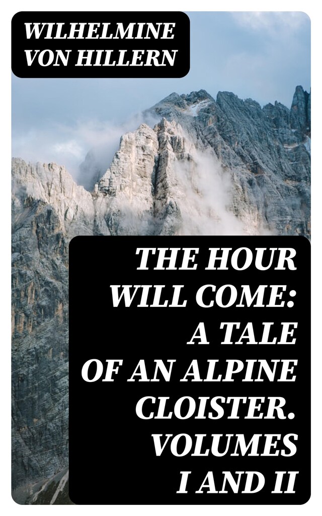 Buchcover für The Hour Will Come: A Tale of an Alpine Cloister. Volumes I and II