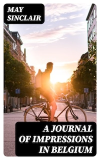 A Journal of Impressions in Belgium