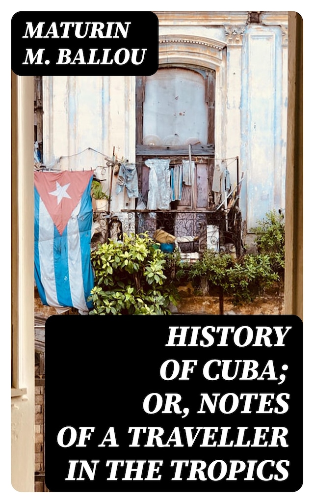 Book cover for History of Cuba; or, Notes of a Traveller in the Tropics