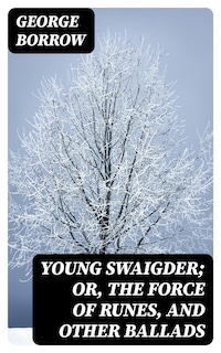 Young Swaigder; or, The Force of Runes, and Other Ballads