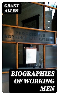 Biographies of Working Men