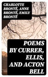 Poems by Currer, Ellis, and Acton Bell