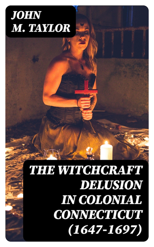 Bokomslag for The Witchcraft Delusion in Colonial Connecticut (1647-1697)