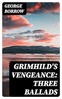 Grimhild's Vengeance: Three Ballads