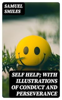 Self Help; with Illustrations of Conduct and Perseverance