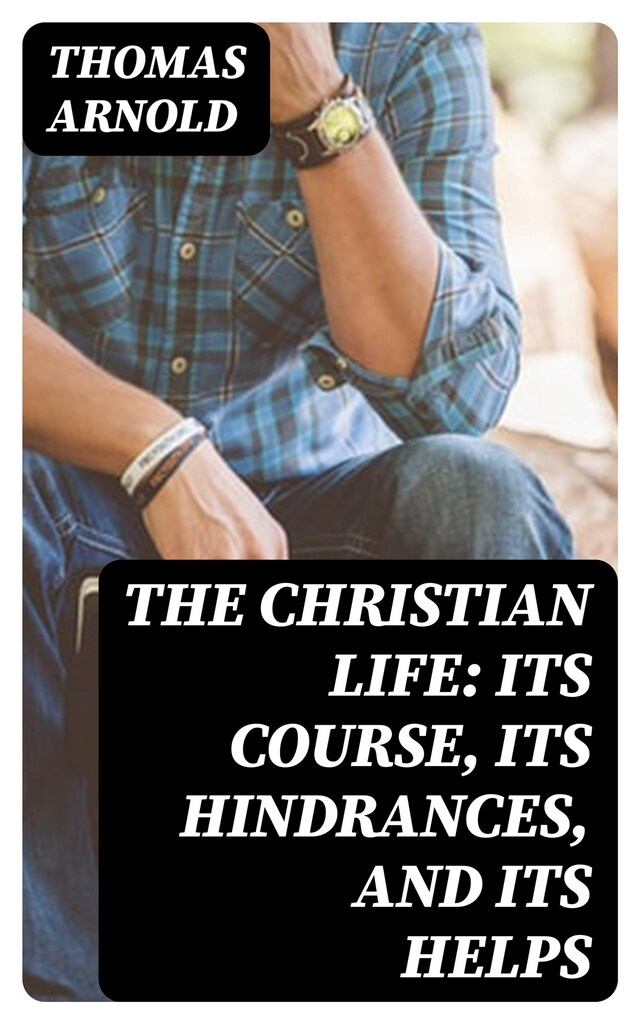 Book cover for The Christian Life: Its Course, Its Hindrances, and Its Helps