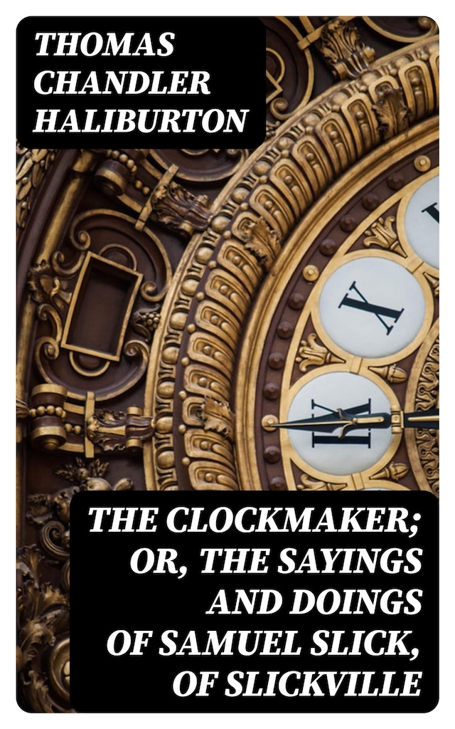 Boekomslag van The Clockmaker; Or, the Sayings and Doings of Samuel Slick, of Slickville
