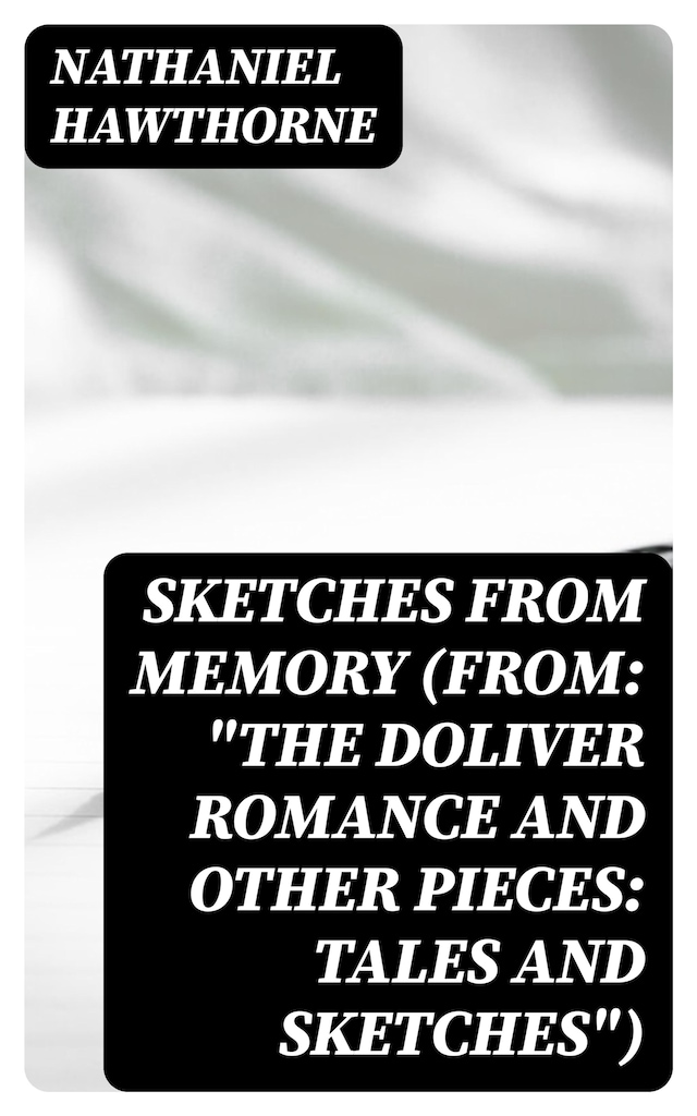 Book cover for Sketches from Memory (From: "The Doliver Romance and Other Pieces: Tales and Sketches")
