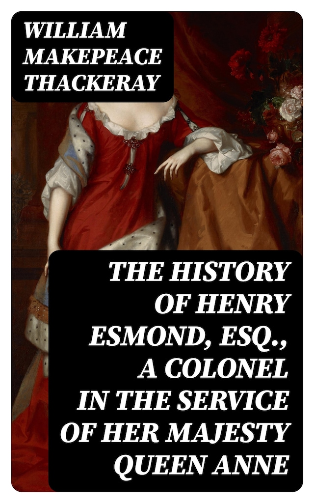 Copertina del libro per The History of Henry Esmond, Esq., a Colonel in the Service of Her Majesty Queen Anne