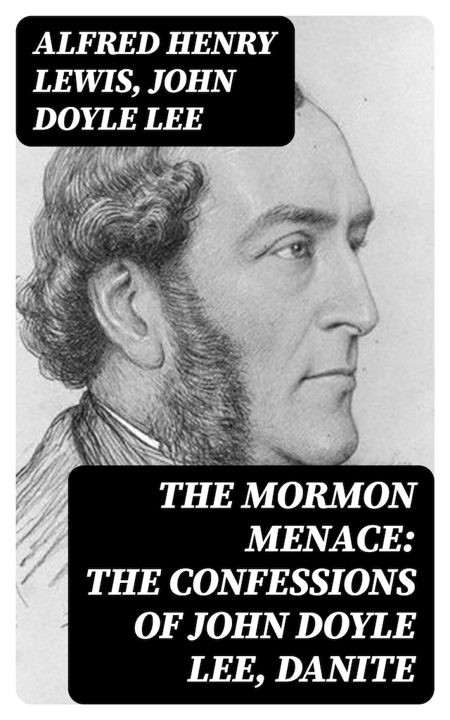 Book cover for The Mormon Menace: The Confessions of John Doyle Lee, Danite