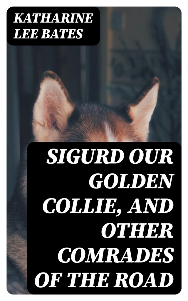 Book cover for Sigurd Our Golden Collie, and Other Comrades of the Road