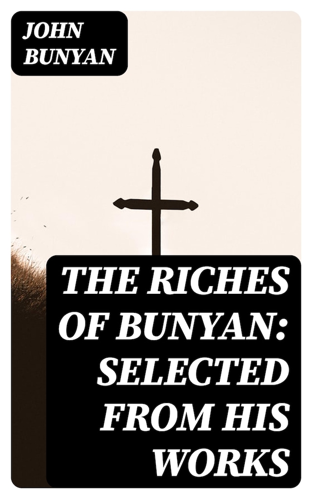 Book cover for The Riches of Bunyan: Selected from His Works