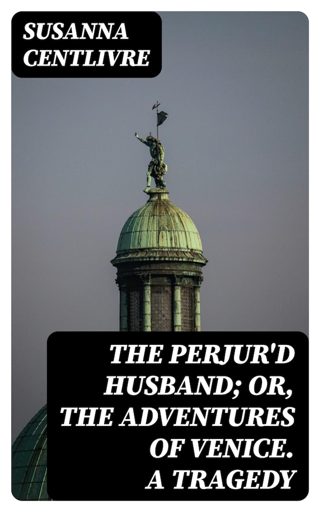 Okładka książki dla The Perjur'd Husband; or, The Adventures of Venice. A Tragedy