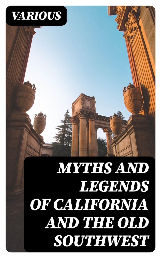 Kirjankansi teokselle Myths and Legends of California and the Old Southwest