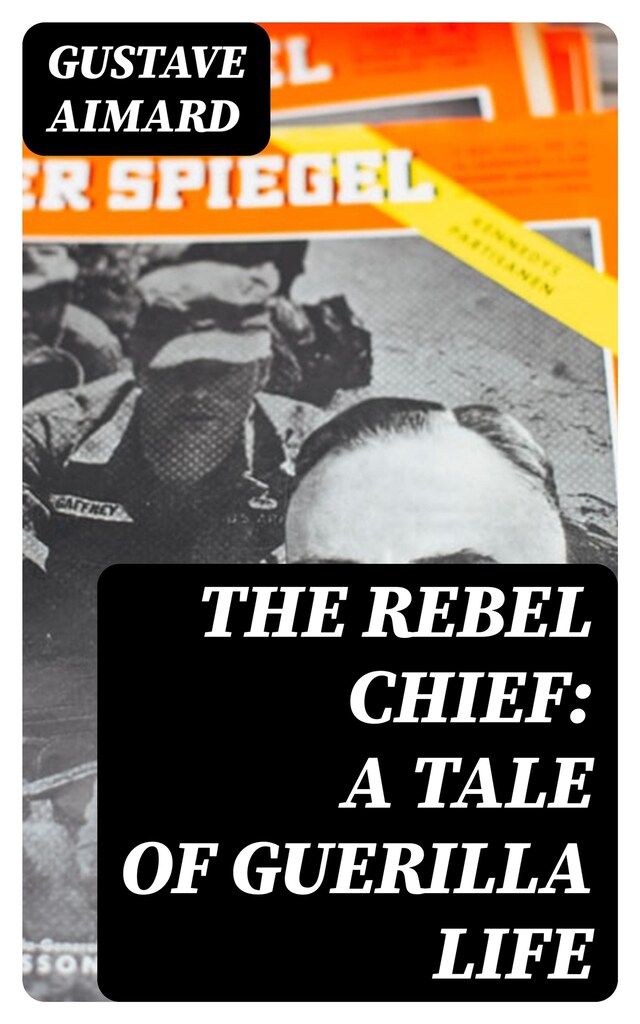 Bogomslag for The Rebel Chief: A Tale of Guerilla Life