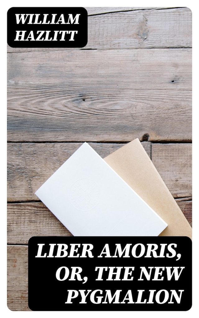 Book cover for Liber Amoris, Or, The New Pygmalion