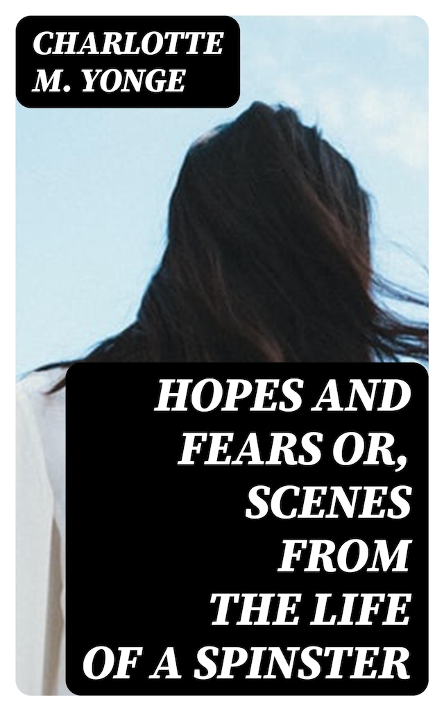Book cover for Hopes and Fears or, scenes from the life of a spinster