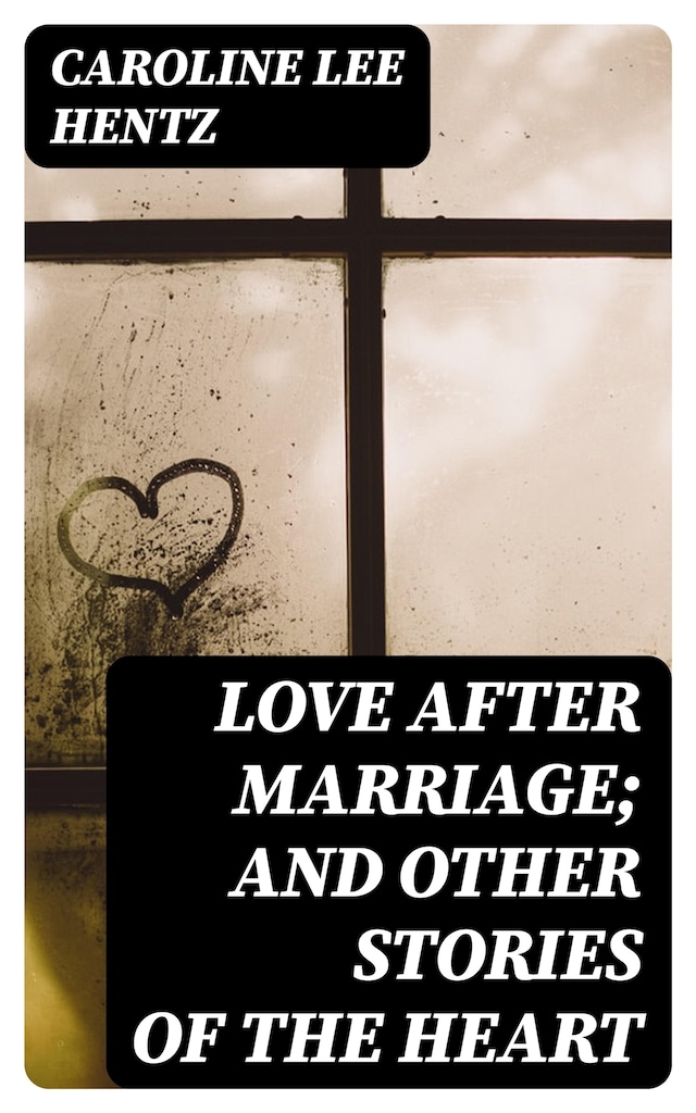 Book cover for Love After Marriage; and Other Stories of the Heart