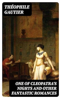 One of Cleopatra's Nights and Other Fantastic Romances
